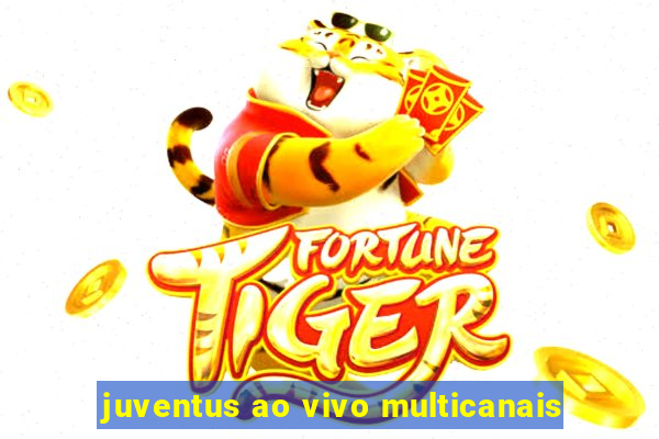 juventus ao vivo multicanais